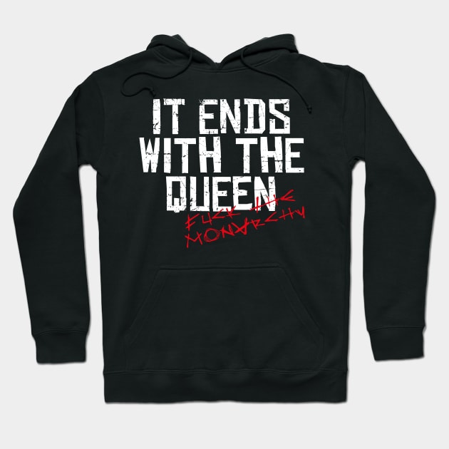 IT ENDS WITH THE QUEEN, FUCK THE MONARCHY white / Cool and Funny quotes Hoodie by DRK7DSGN